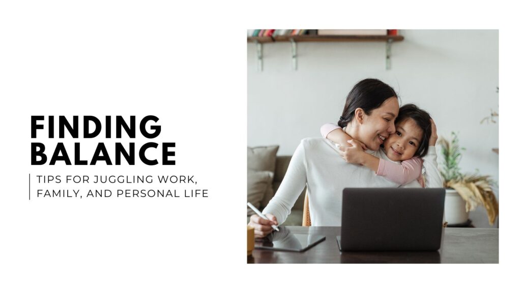 Finding Balance_ Tips for Juggling Work, Family, and Personal Life