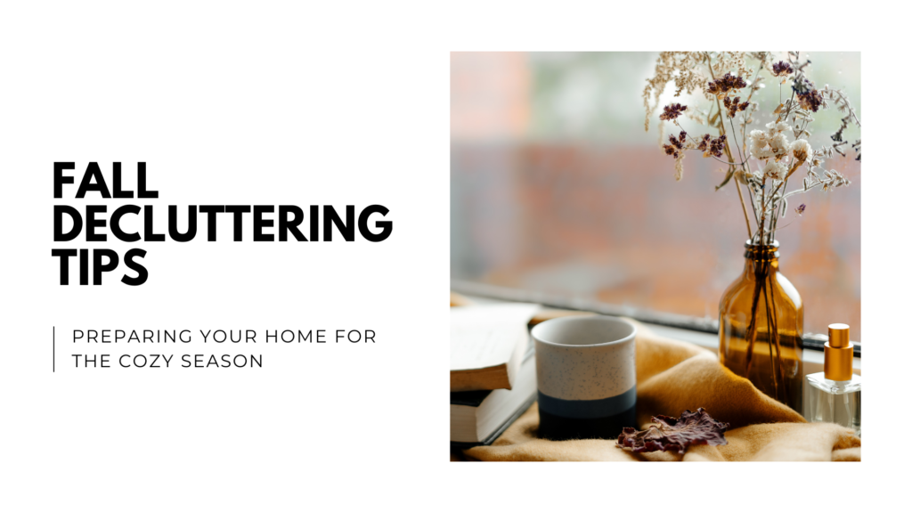 Fall Decluttering Tips_ Preparing Your Home for the Cozy Season