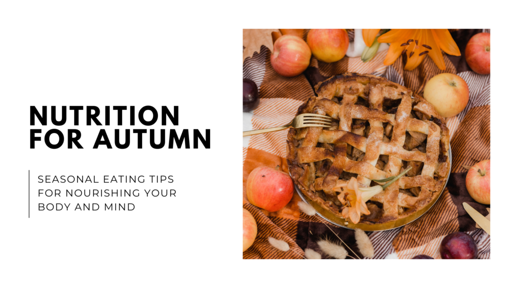 Nutrition for Autumn_ Seasonal Eating Tips for Nourishing Your Body and Mind