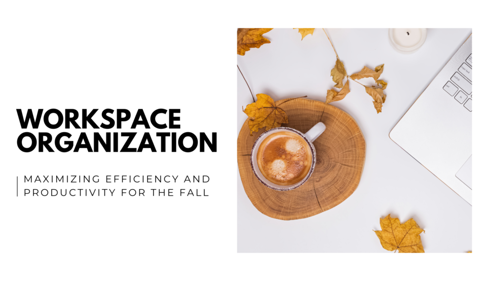 Workspace Organization_ Maximizing Efficiency and Productivity for the Fall