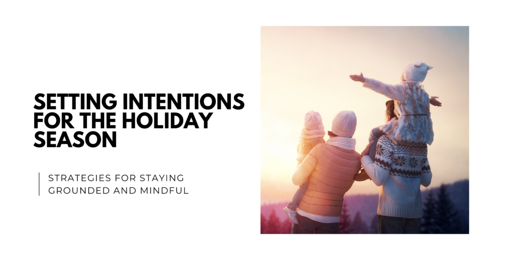 Setting Intentions for the Holiday Season_ Strategies for Staying Grounded and Mindful