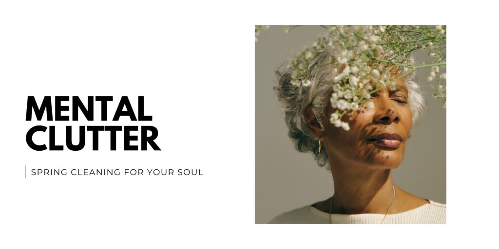 Mental Clutter_ Spring Cleaning for Your Soul