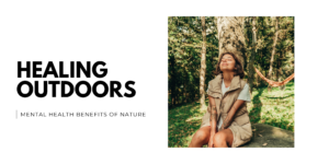 Healing Outdoors_ Mental Health Benefits of Nature