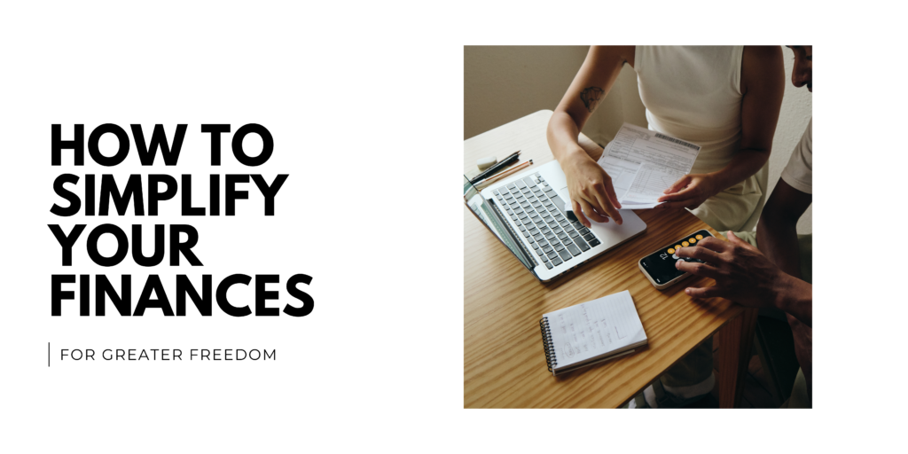 How to Simplify Your Finances for Greater Freedom
