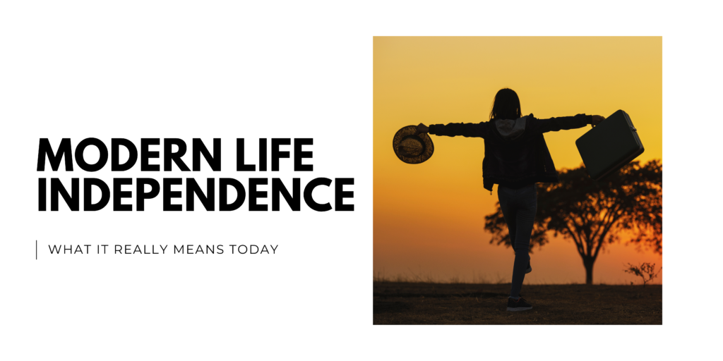 Modern Life Independence_ What It Really Means Today